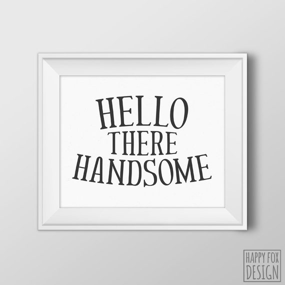 Hello There Handsome 8x10 Digital file Printable by HappyFoxDesign