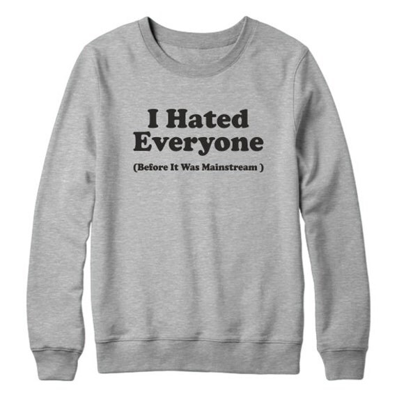 I Hated Everyone Unisex Sweatshirt by Fashionover2015 on Etsy
