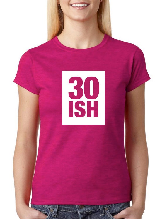 30ish Birthday shirt Funny t shirts for women by Redeyeclothing