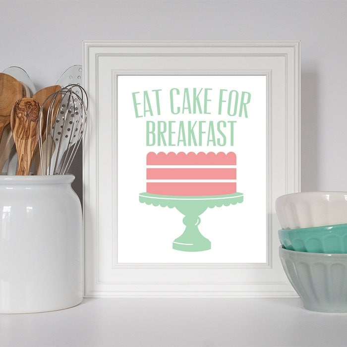 Eat Cake for Breakfast Kitchen Art Inspirational Quote