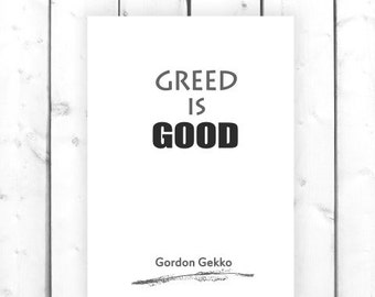 greed is good by gordon gekko When wall street's gordon gekko (michael douglas) calmly says the phrase greed is, for lack of a better word, good, a quotable star is born. greed is good by gordon gekko When wall street's gordon gekko (michael douglas) calmly says the phrase greed is, for lack of a better word, good, a quotable star is born.