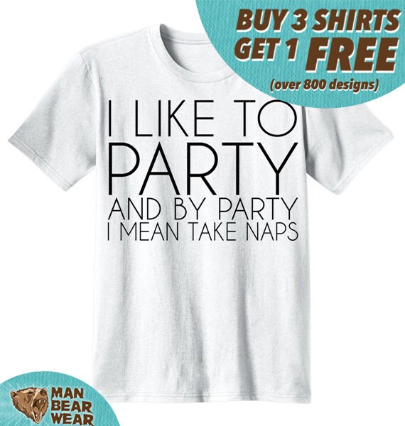 I Like to Party and by Party I mean take Naps Shirt by ManBearWear