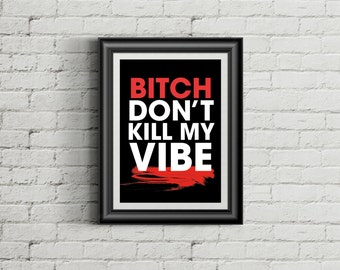 bitch dont kill my vibe quote
