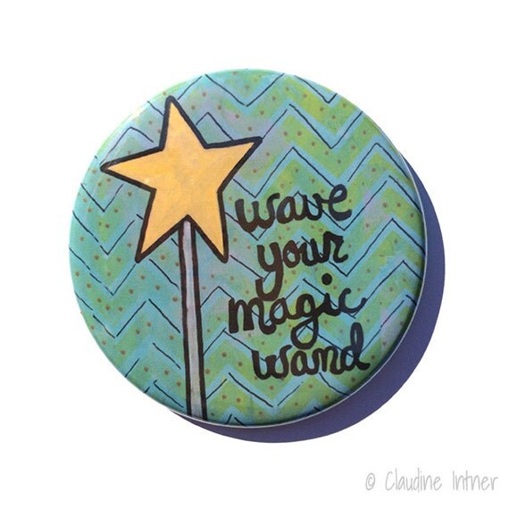 Wave Your Magic Wand fridge magnet pinback button pocket