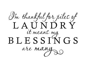 I'm thankful for piles of laundry it means my blessings are many - Vinyl Wall Decal