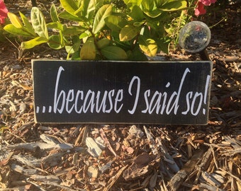 Because I Said So (Choose Color) 12x4 Rustic Shabby Chic Sign