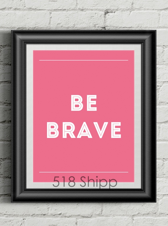 Be Brave Inspirational Quote Wall Decor Typography Print Motivational Poster