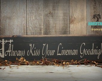 Lineman Handcrafted Sign "Always Kiss Your Lineman Goodnight" Primitive Wood Sign