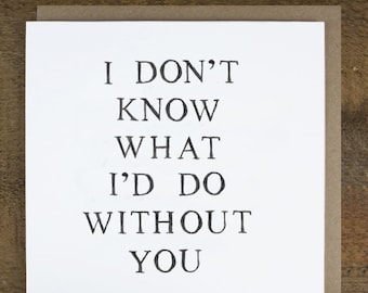 Mother's Day Card - Card for Mum - Card for Husband - Card for Wife - Anniversary Card - Thank You Card-I Don't Know What I'd Do WIthout You