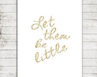 Let Them Be Little- Gold Sparkly Typography 8x10 Printable Jpeg- Nursery/Playroom/Kids Bedroom- #150