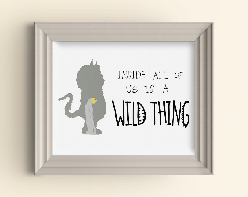 Inside All Of Us Is A Wild Thing art print Where the Wild