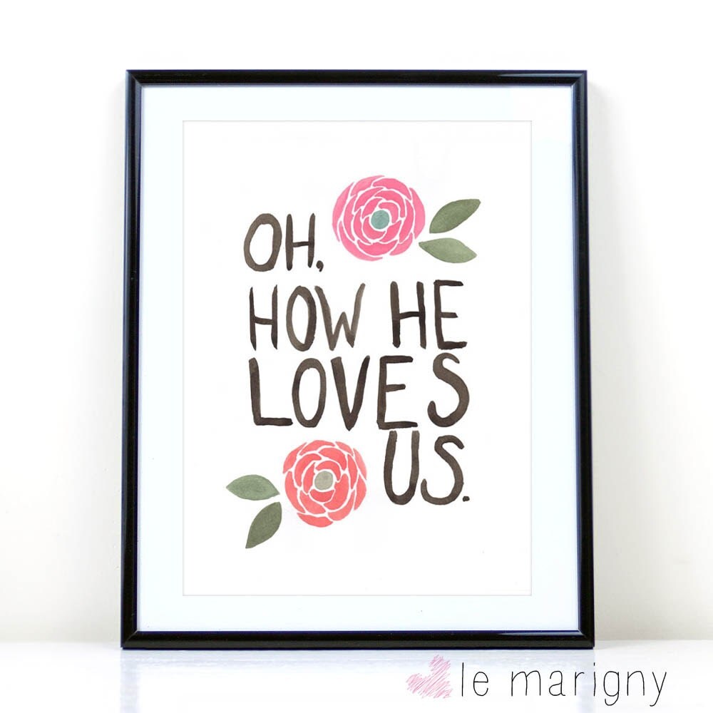 Oh How He Loves Us Watercolor Print Inspirational By Lemarigny