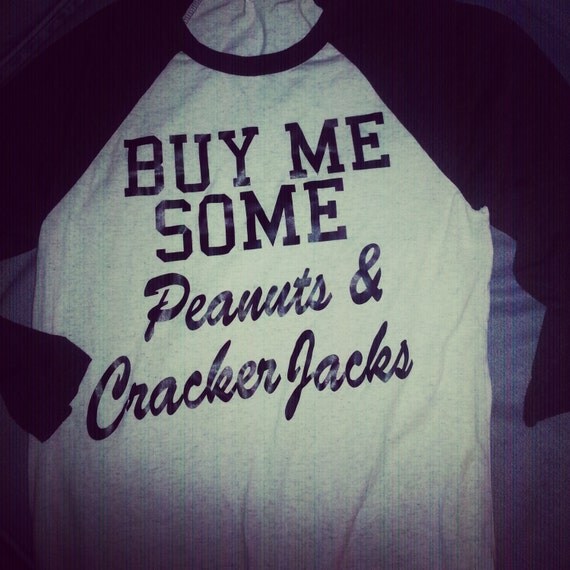 Buy me some peanuts and cracker jacks baseball tee. Super cute