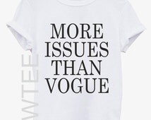 More Issues Than Vogue T-shirt - High quality Screen Print
