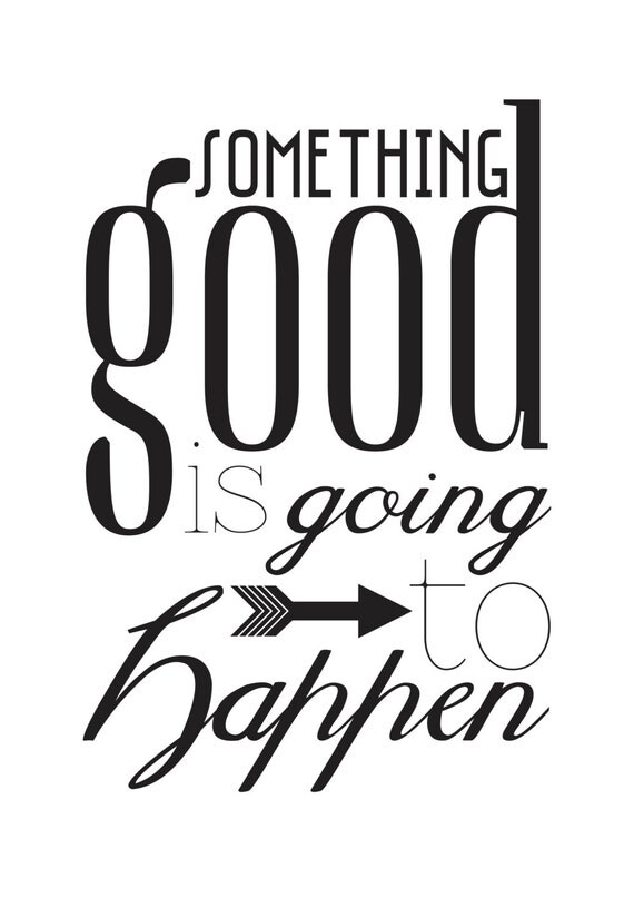 Something Good Is Going To Happen Print Poster by TruthOnYourWalls