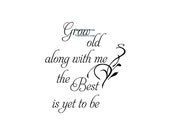 Grow Old Along With Me The Best Is Yet To Be - Wall Decal - Vinyl Wall Decals, Wall Decor, Wedding Gift, Wedding Decal
