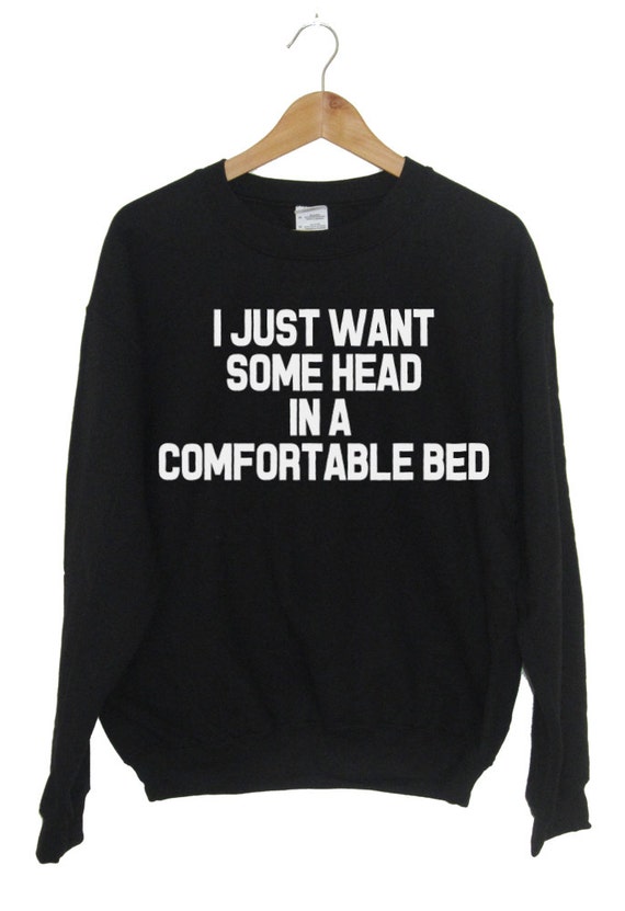 I Just Want Some Head In A Comfortable Bed By Tmeprinting On Etsy
