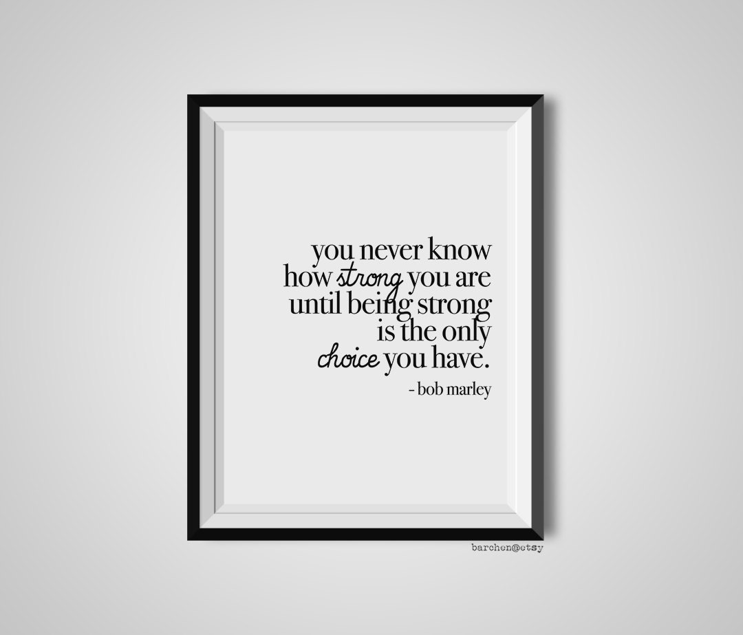 You Never Know How Strong You Are Bob Marley Quote Print