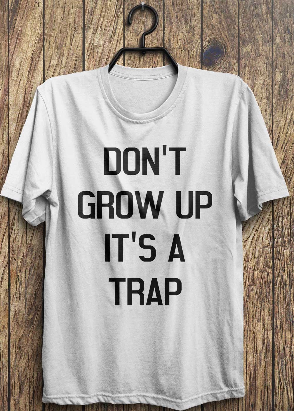 Trap T shirt Don't grow up its a trap top rad by TrendingTops