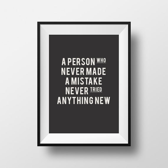 A person who never made a mistake never tried anything new