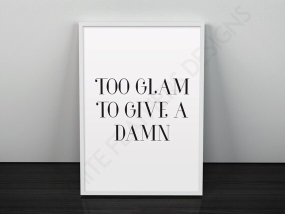 Too glam to give a damn Print Typography by WhiteFeathersDesigns