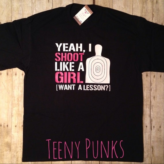 Items similar to Yeah I Shoot Like A Girl, Want A Lesson tee shirt for