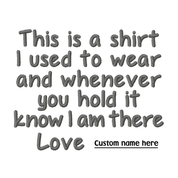 CUSTOM This is a shirt I used to wear and whenever you hold it know I ...