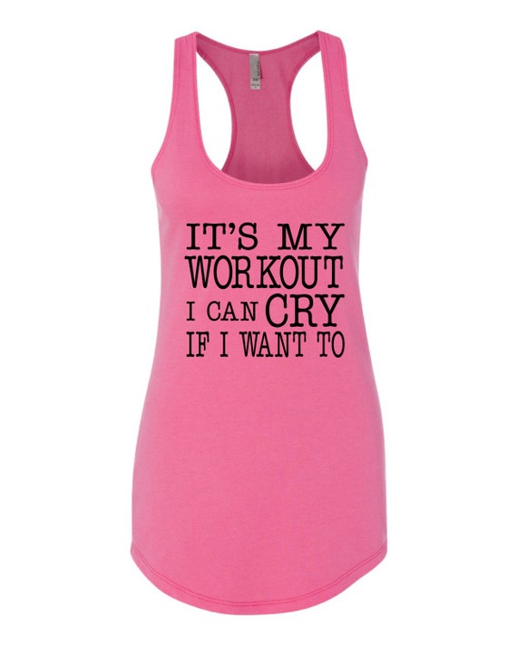 It's My WORKOUT I Can CRY If I Want To Workout Tee