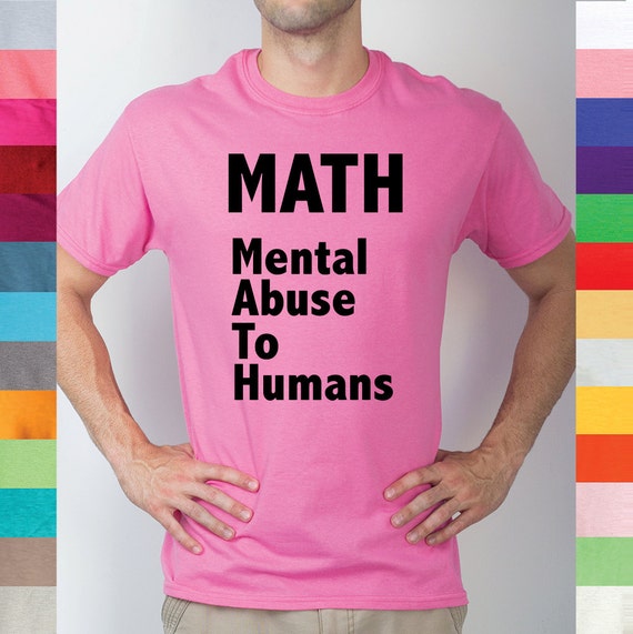 math mental abuse to humans shirt