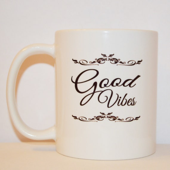 Coffee Mug Good Vibes Mug Quote Mug Unique Mug by ...