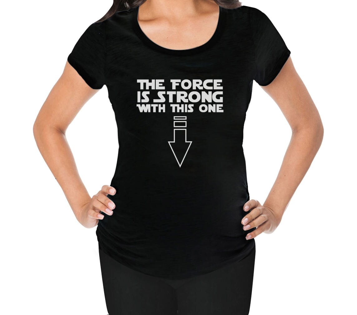 the force is strong with this one maternity shirt