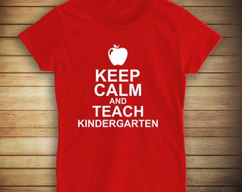 Keep Calm And Teach Kindergarten Shirt - Teacher Gift Idea, educator ...