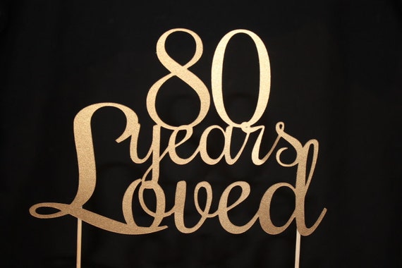 80 Years Loved Cake Topper 80th Birthday Cake By Poshmyparty 5426