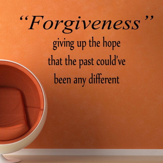 Forgiveness giving up the hope that the past could've been