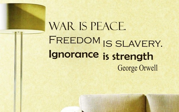 war is peace freedom is slavery and ignorance is strength 'war is peace, freedom is slavery, ignorance is strength' (img by abhijitdara) some two years ago i wrote this post defining what a paradox is and how it is used on this website. war is peace freedom is slavery and ignorance is strength 'war is peace, freedom is slavery, ignorance is strength' (img by abhijitdara) some two years ago i wrote this post defining what a paradox is and how it is used on this website.