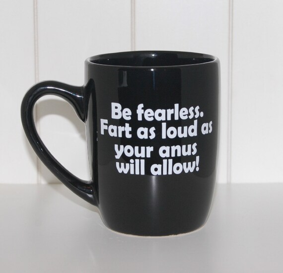 Funny coffee mug, fart jokes, be fearless, coffee mug, novelty mug