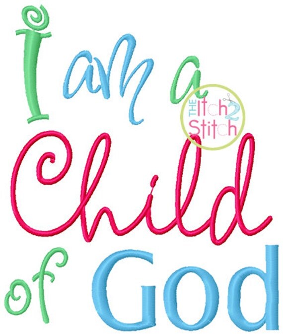 I am a Child of God embroidery design in 4x4 5x7 and 6x10