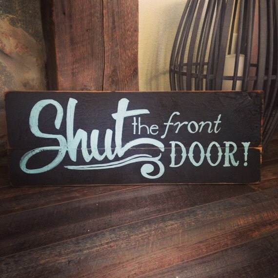 Shut The Front Door Sign