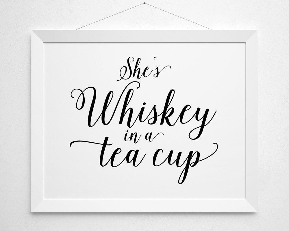 She's Whiskey in a Tea Cup Printable art print wall