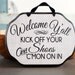 READY TO SHIP-----Welcome - Kick Off Your Shoes Sign 9x7