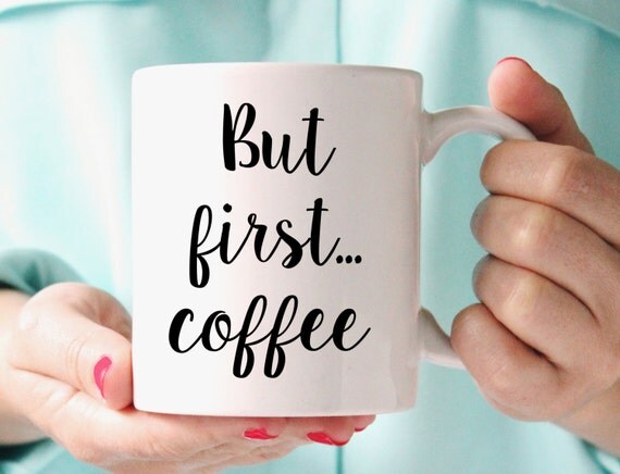 But First Coffee Mug Funny Mug Statement By Thebestofmedesigns