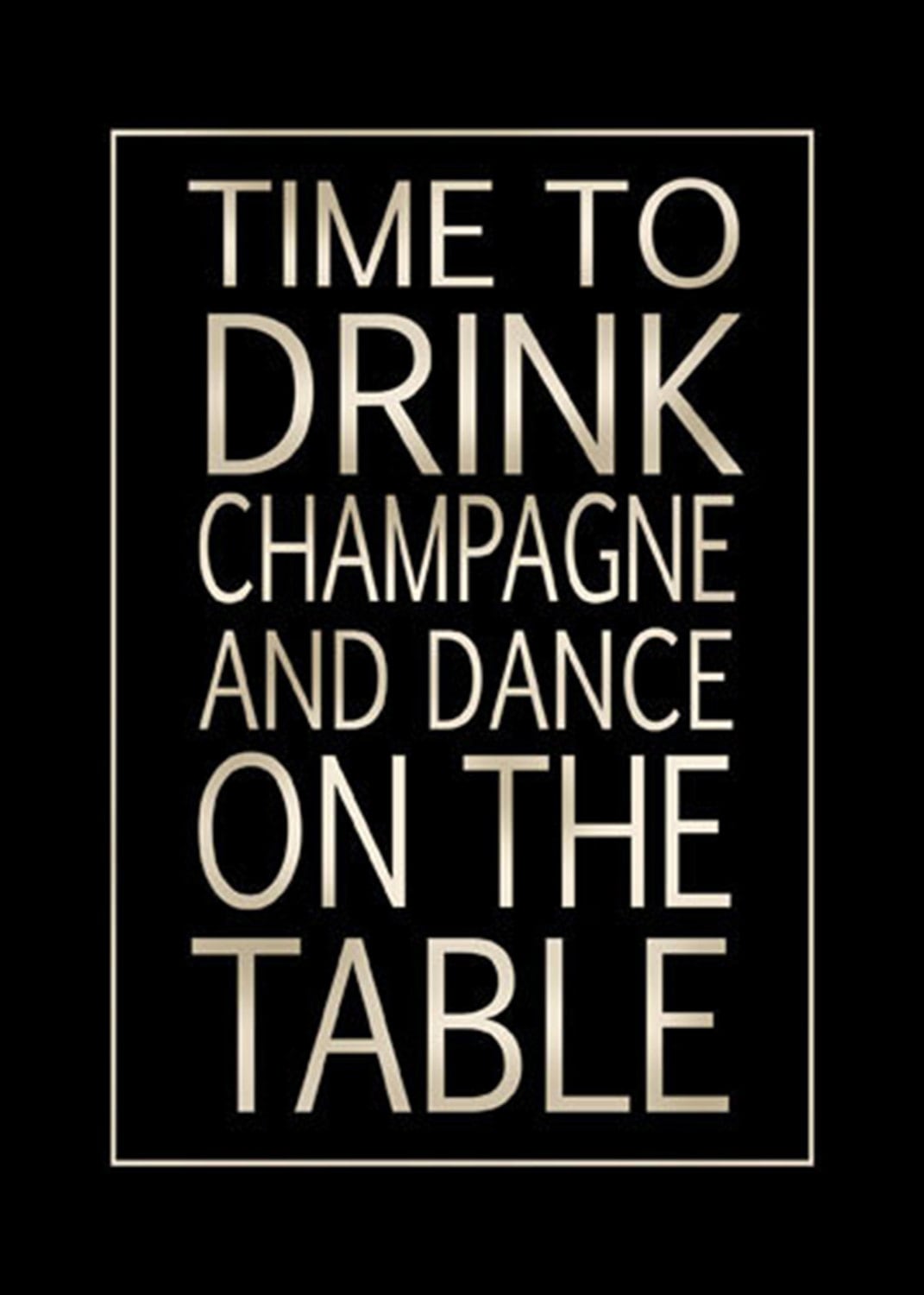 Time to Drink Champagne and Dance on the Table by Perfectlypicky