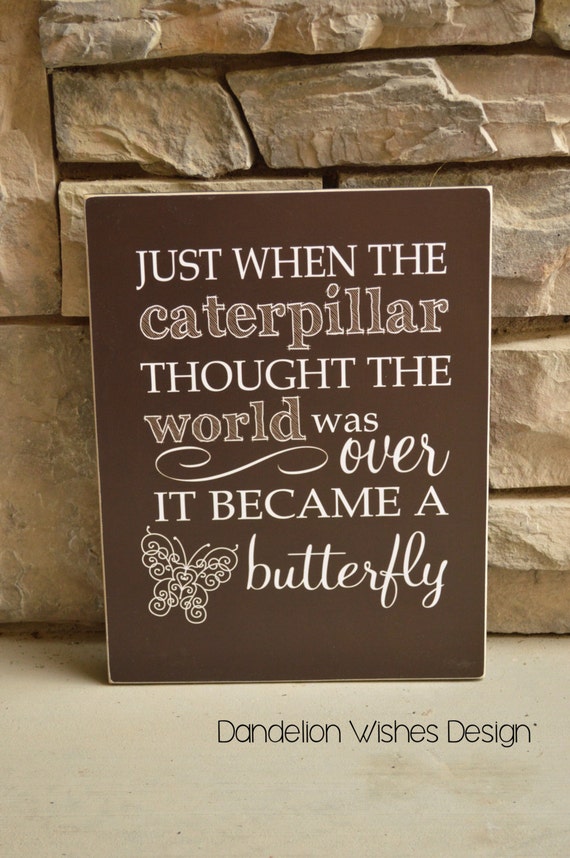 Items Similar To 11x14 Sign Just When The Caterpillar Thought The World Was Over It Became A