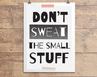 Don't Sweat The Small Stuff Print, Motivational Print, Quotation Poster