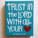 Trust in the Lord With All Your Heart - Ready to Ship- 8x10x1.5" wrapped canvas- Valentines Day, Gift