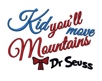 Kid, you'll move Mountains Dr Seuss. Instant Download Machine Embroidery Design Digitized File 4x4 5x7 6x10