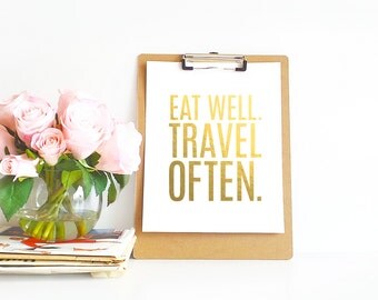 Eat Well Tavel Often - Gold Foil Print - Room Decor - Shiny Decor, Gift Idea, Adventurer, Inspirational Print - 5"x7" or 8"x10", REAL FOIL