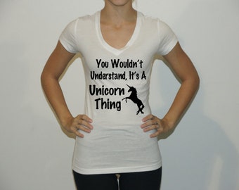 Funny Women's tee shirt. You Wouldn't Understand It's A Unicorn Thing ...