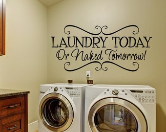 Laundry Room Décor - Laundry Today or Naked Tomorrow Decal - Wall Decals - Wall Vinyl - Vinyl Decal - Wall Decor - Decals -