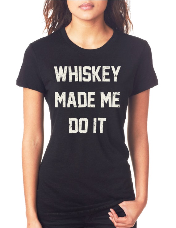 whiskey made me do it